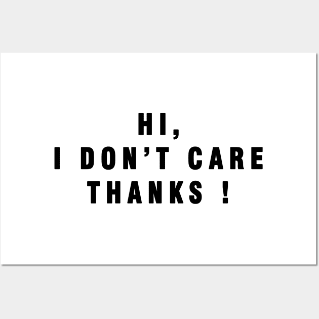 Hi . I Dont Care THANKS ! Wall Art by Rebelion